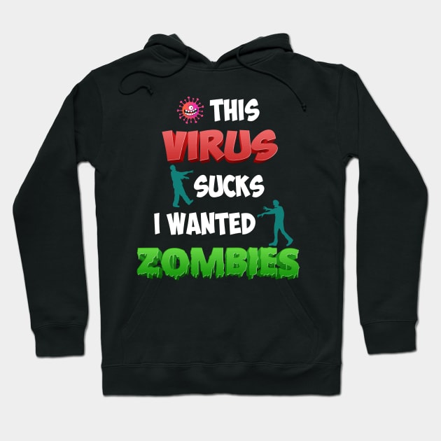 THIS VIRUS SUCKS I WANTED ZOMBIES Hoodie by MZeeDesigns